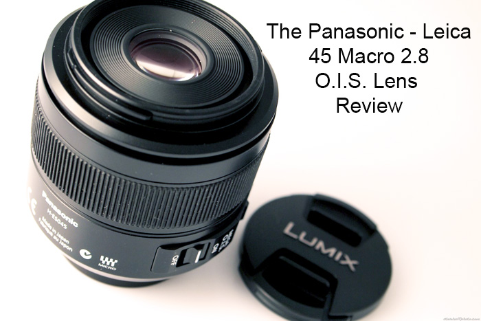 Isaac haar vertalen The Panasonic Leica 45 Macro F2.8 lens for Micro 4/3 review | Steve Huff  Hi-Fi and Photo