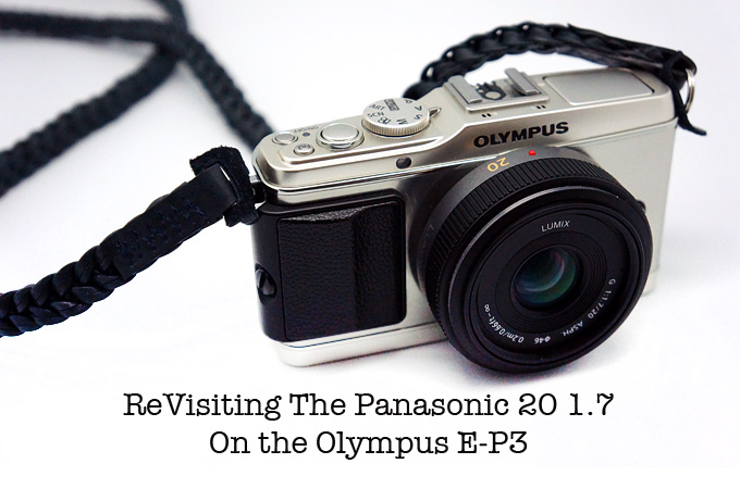 Revisiting the Panasonic 20 1.7 Micro 4/3 Lens on the Olympus E-P3