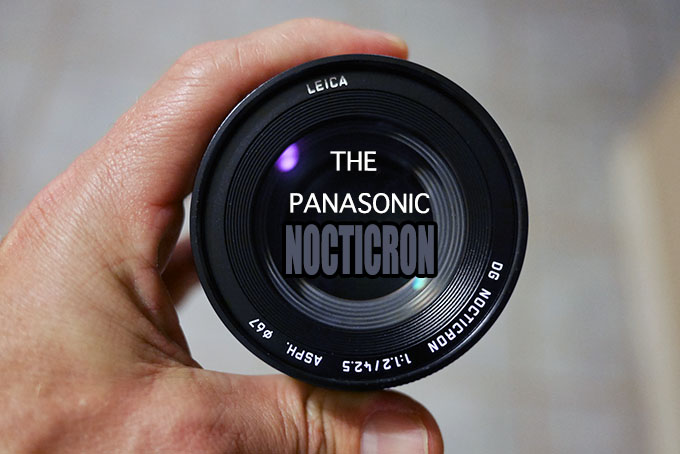 Dhr grillen Haalbaar The Panasonic Leica Nocticron 42.5 f/1.2 Lens Review & Comparison | Steve  Huff Hi-Fi and Photo