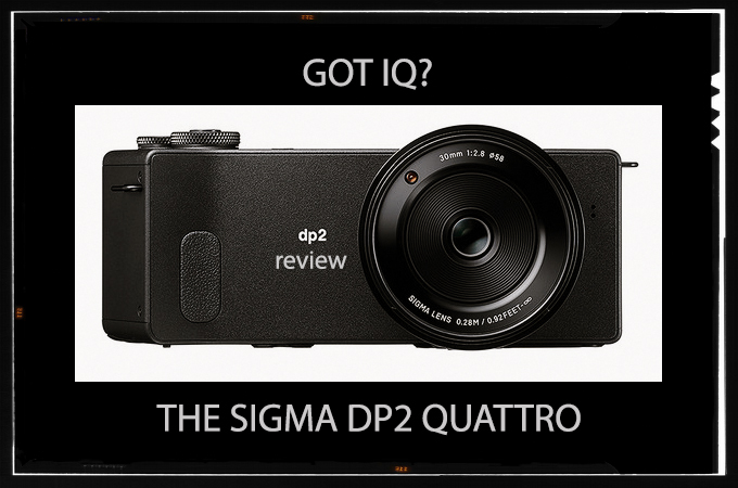 Got IQ? The Sigma DP2 Quattro Review. | Steve Huff Hi-Fi and Photo