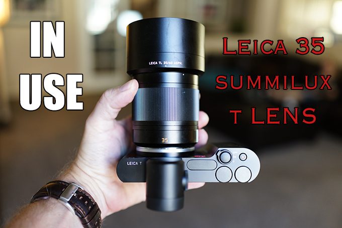 deelnemer lont vuilnis IN USE: The Leica T and the new 35 1.4 Summilux T Lens! | Steve Huff Hi-Fi  and Photo